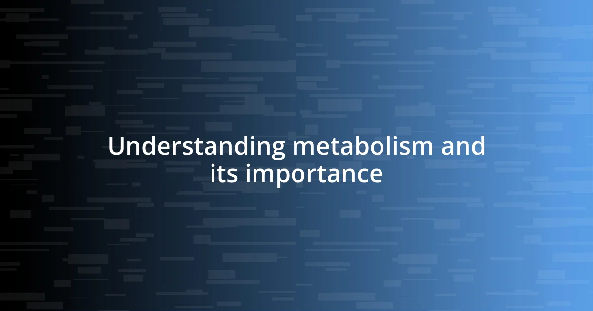 Understanding metabolism and its importance