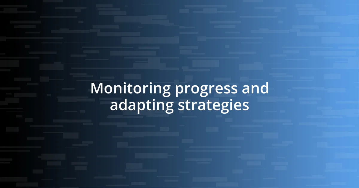 Monitoring progress and adapting strategies