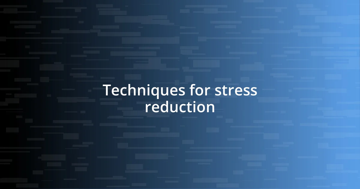 Techniques for stress reduction