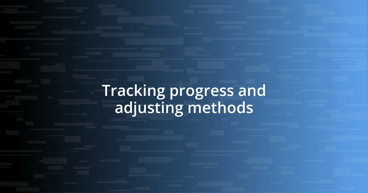 Tracking progress and adjusting methods