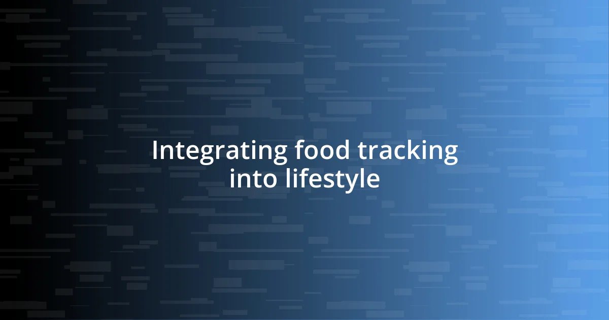 Integrating food tracking into lifestyle