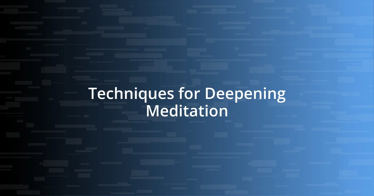 Techniques for Deepening Meditation