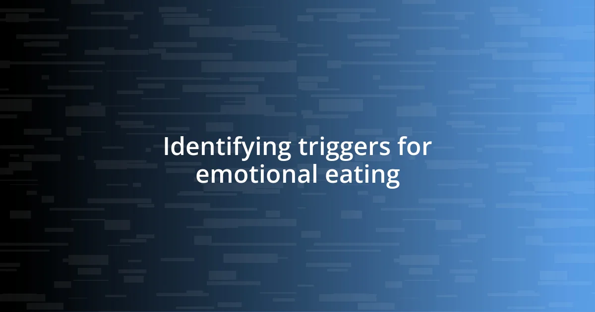 Identifying triggers for emotional eating