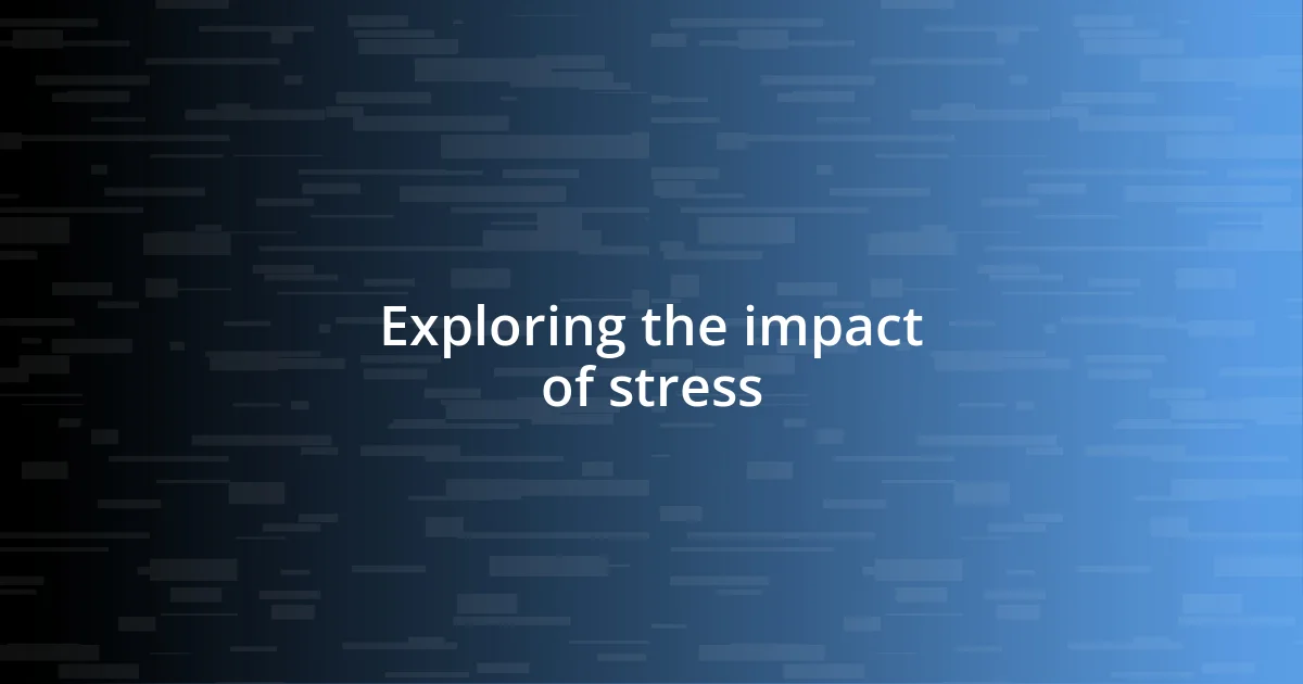 Exploring the impact of stress