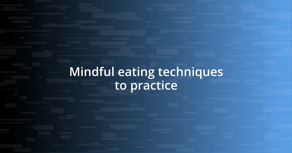 Mindful eating techniques to practice