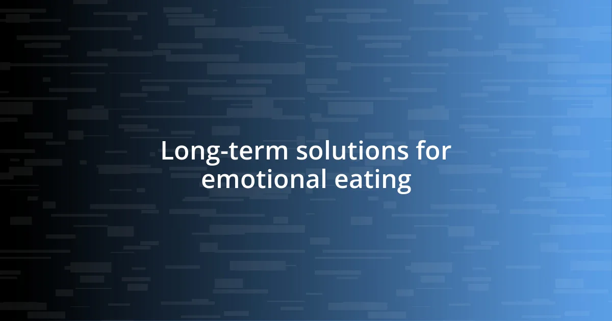 Long-term solutions for emotional eating