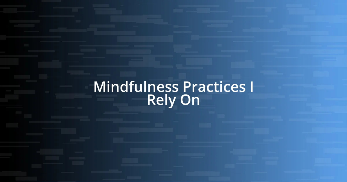 Mindfulness Practices I Rely On