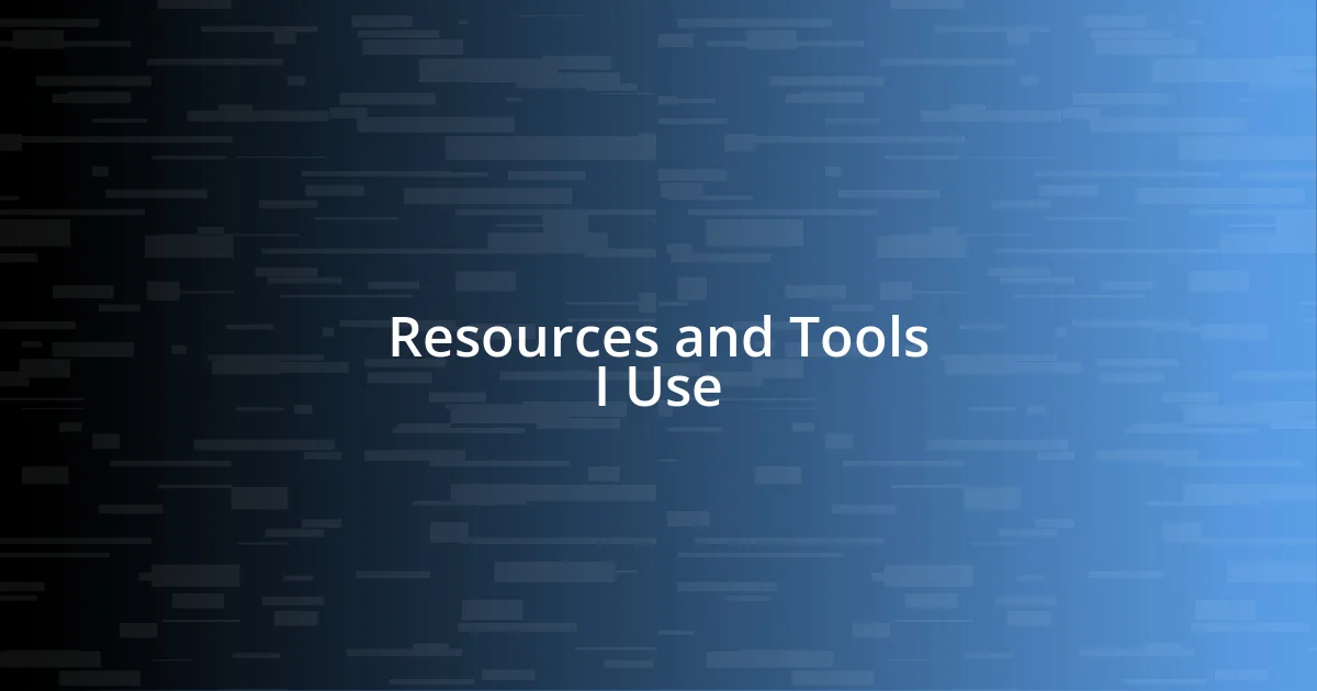 Resources and Tools I Use