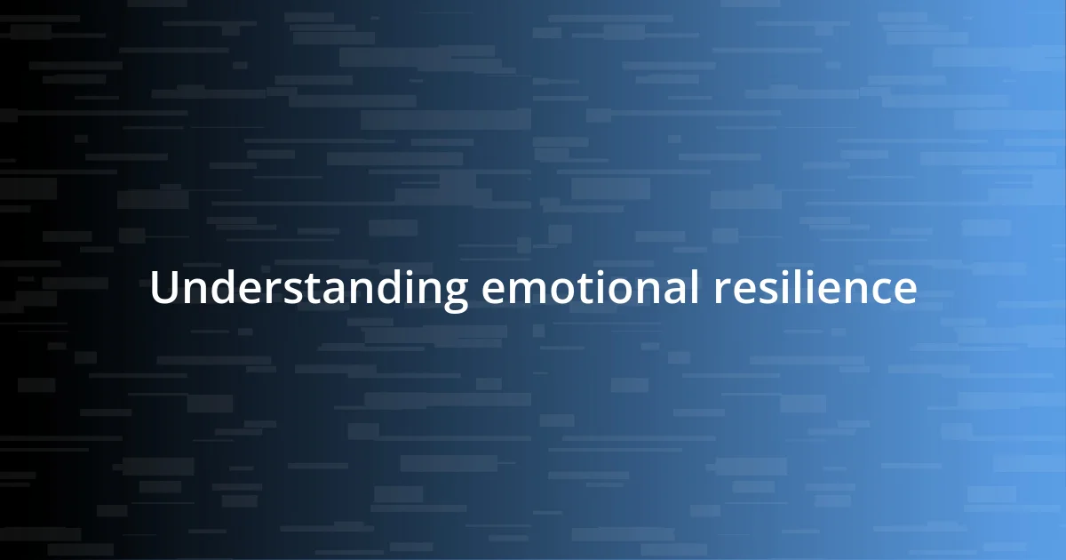 Understanding emotional resilience