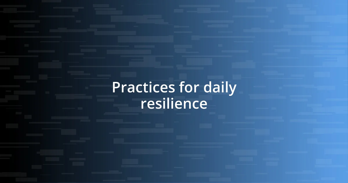 Practices for daily resilience