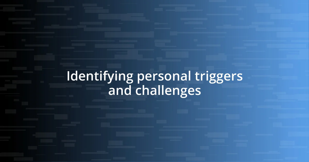 Identifying personal triggers and challenges