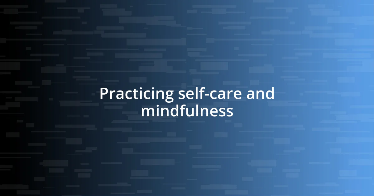 Practicing self-care and mindfulness