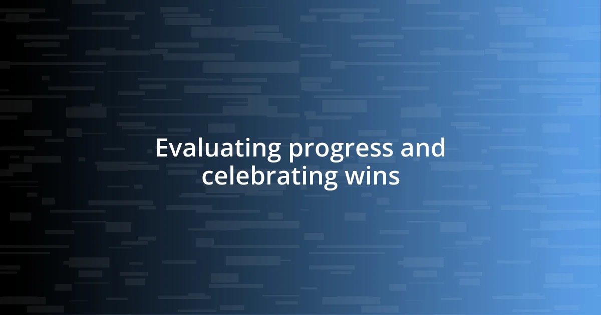 Evaluating progress and celebrating wins