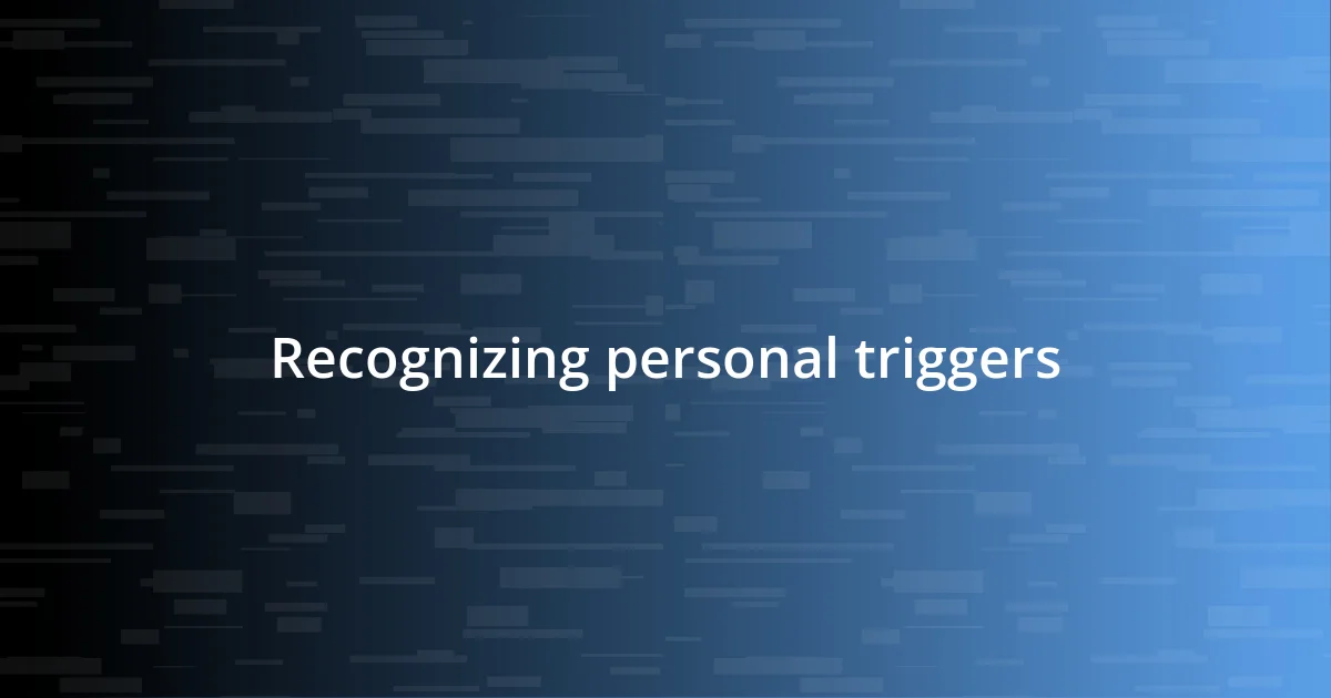 Recognizing personal triggers