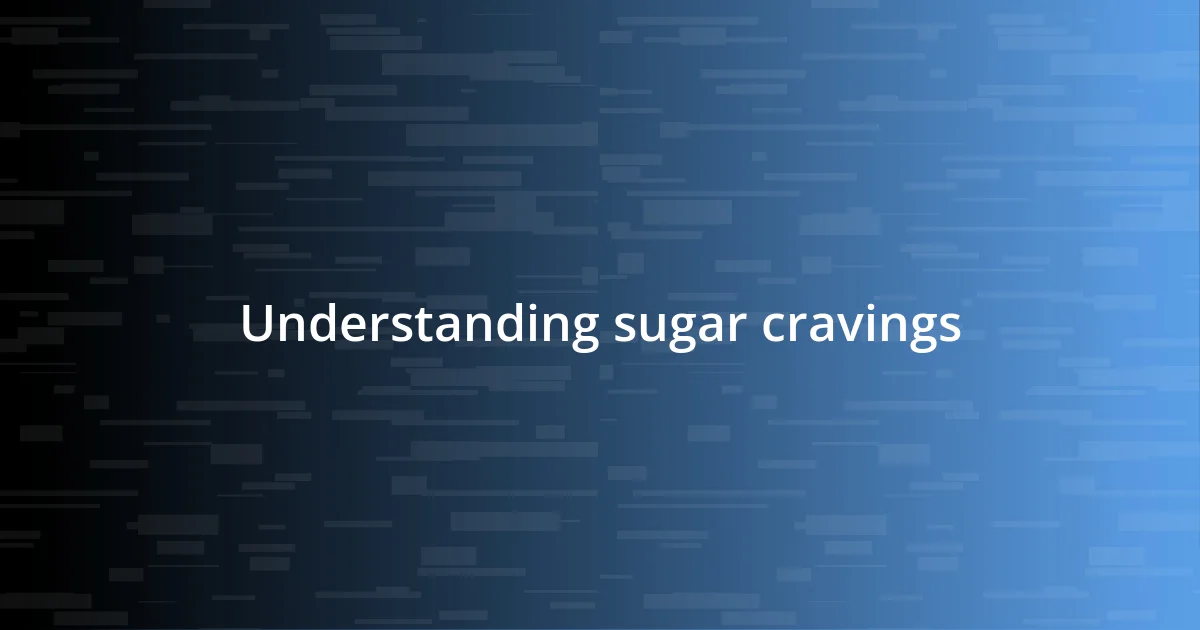 Understanding sugar cravings